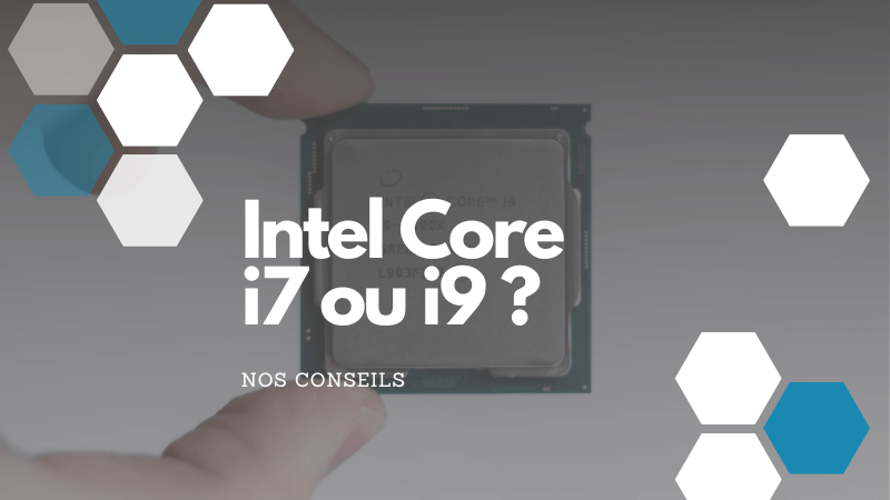 Processeur Intel Core i7 ou i9 :quelle différences ? Que choisir ?