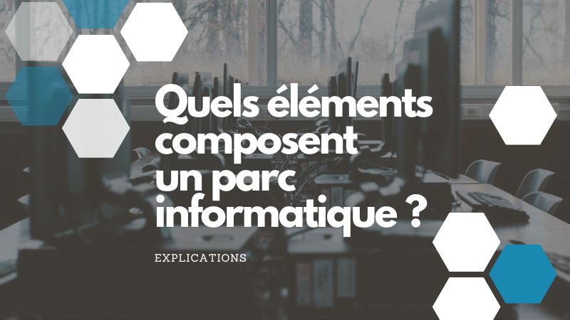 Quels éléments composent un parc informatique